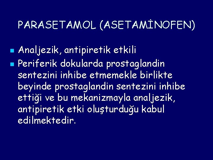 PARASETAMOL (ASETAMİNOFEN) n n Analjezik, antipiretik etkili Periferik dokularda prostaglandin sentezini inhibe etmemekle birlikte PARASETAMOL (ASETAMİNOFEN) n n Analjezik, antipiretik etkili Periferik dokularda prostaglandin sentezini inhibe etmemekle birlikte
