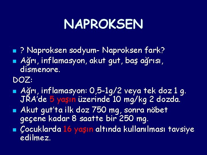 NAPROKSEN ? Naproksen sodyum- Naproksen fark? n Ağrı, inflamasyon, akut gut, baş ağrısı, dismenore. NAPROKSEN ? Naproksen sodyum- Naproksen fark? n Ağrı, inflamasyon, akut gut, baş ağrısı, dismenore.