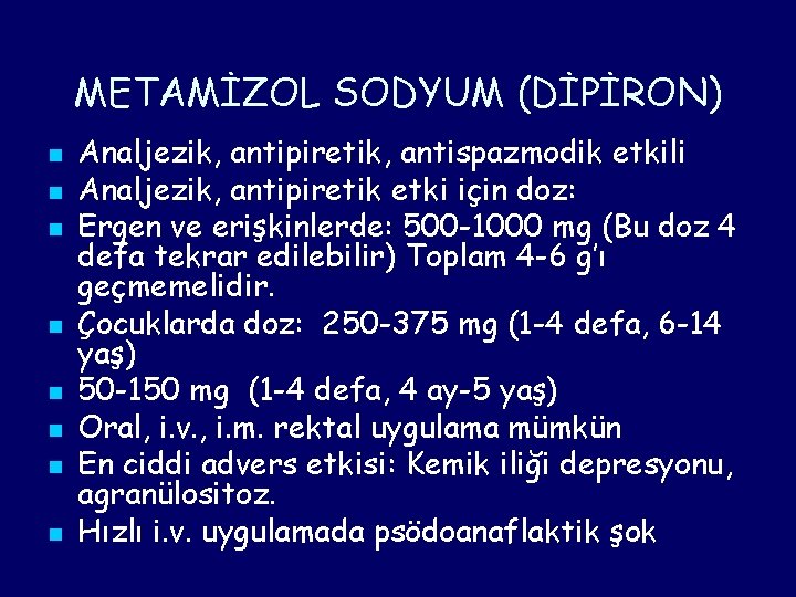 METAMİZOL SODYUM (DİPİRON) n n n n Analjezik, antipiretik, antispazmodik etkili Analjezik, antipiretik etki METAMİZOL SODYUM (DİPİRON) n n n n Analjezik, antipiretik, antispazmodik etkili Analjezik, antipiretik etki