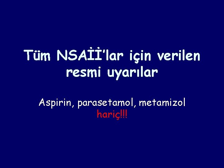 Tüm NSAİİ’lar için verilen resmi uyarılar Aspirin, parasetamol, metamizol hariç!!! Tüm NSAİİ’lar için verilen resmi uyarılar Aspirin, parasetamol, metamizol hariç!!!