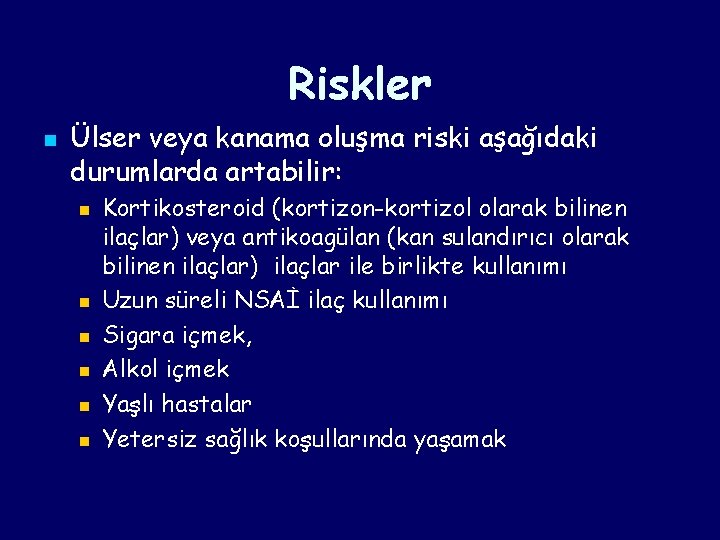 Riskler n Ülser veya kanama oluşma riski aşağıdaki durumlarda artabilir: n n n Kortikosteroid Riskler n Ülser veya kanama oluşma riski aşağıdaki durumlarda artabilir: n n n Kortikosteroid