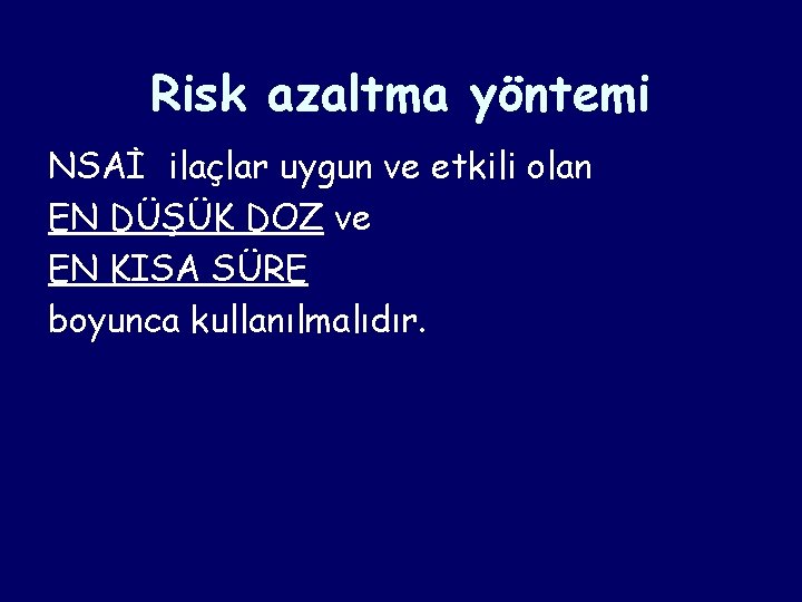 Risk azaltma yöntemi NSAİ ilaçlar uygun ve etkili olan EN DÜŞÜK DOZ ve EN Risk azaltma yöntemi NSAİ ilaçlar uygun ve etkili olan EN DÜŞÜK DOZ ve EN