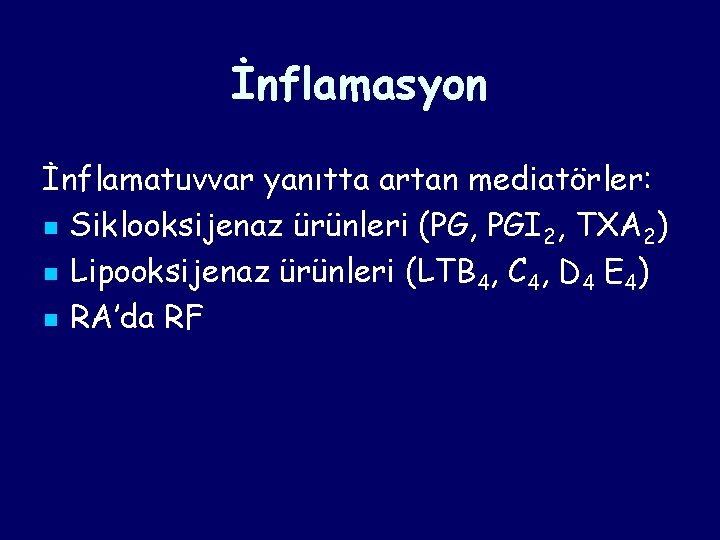 İnflamasyon İnflamatuvvar yanıtta artan mediatörler: n Siklooksijenaz ürünleri (PG, PGI 2, TXA 2) n İnflamasyon İnflamatuvvar yanıtta artan mediatörler: n Siklooksijenaz ürünleri (PG, PGI 2, TXA 2) n