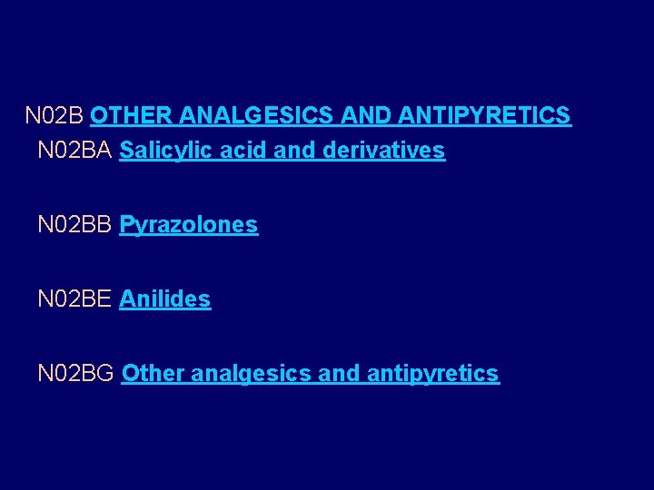N 02 B OTHER ANALGESICS AND ANTIPYRETICS N 02 BA Salicylic acid and derivatives N 02 B OTHER ANALGESICS AND ANTIPYRETICS N 02 BA Salicylic acid and derivatives
