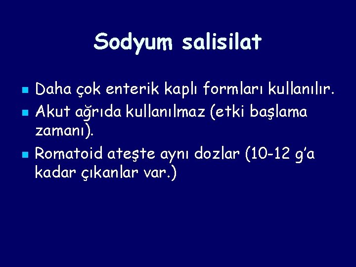 Sodyum salisilat n n n Daha çok enterik kaplı formları kullanılır. Akut ağrıda kullanılmaz Sodyum salisilat n n n Daha çok enterik kaplı formları kullanılır. Akut ağrıda kullanılmaz