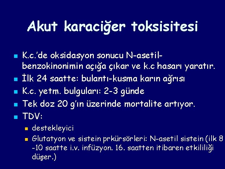 Akut karaciğer toksisitesi n n n K. c. ’de oksidasyon sonucu N-asetilbenzokinonimin açığa çıkar Akut karaciğer toksisitesi n n n K. c. ’de oksidasyon sonucu N-asetilbenzokinonimin açığa çıkar
