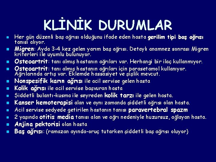 KLİNİK DURUMLAR n n n Her gün düzenli baş ağrısı olduğunu ifade eden hasta KLİNİK DURUMLAR n n n Her gün düzenli baş ağrısı olduğunu ifade eden hasta