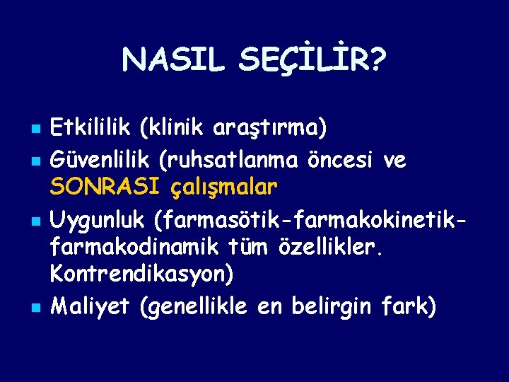 NASIL SEÇİLİR? n n Etkililik (klinik araştırma) Güvenlilik (ruhsatlanma öncesi ve SONRASI çalışmalar Uygunluk NASIL SEÇİLİR? n n Etkililik (klinik araştırma) Güvenlilik (ruhsatlanma öncesi ve SONRASI çalışmalar Uygunluk