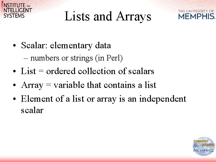 Lists and Arrays • Scalar: elementary data – numbers or strings (in Perl) •