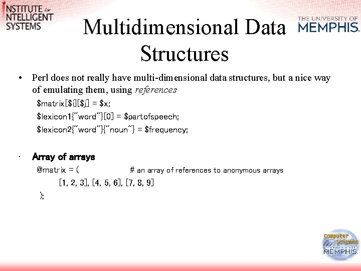 Multidimensional Data Structures • Perl does not really have multi-dimensional data structures, but a