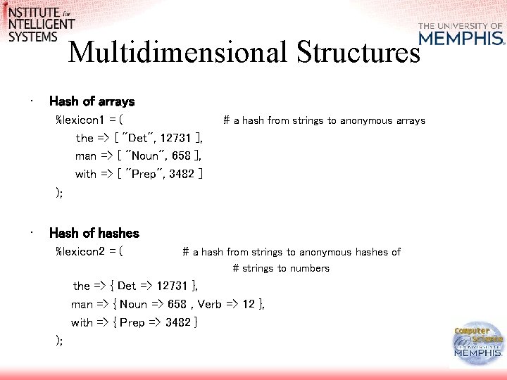 Multidimensional Structures • Hash of arrays %lexicon 1 = ( the => [ "Det",