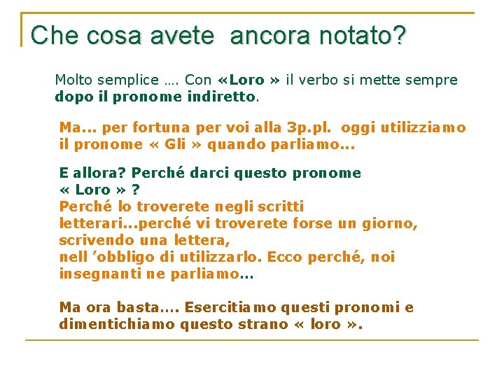 Che cosa avete ancora notato? Molto semplice …. Con «Loro » il verbo si Che cosa avete ancora notato? Molto semplice …. Con «Loro » il verbo si