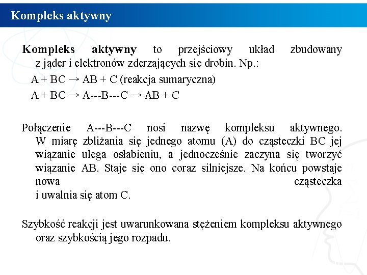 Kompleks aktywny to przejściowy układ z jąder i elektronów zderzających się drobin. Np. :