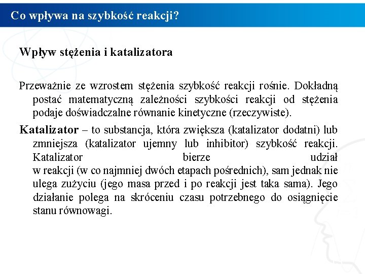 Co wpływa na szybkość reakcji? Wpływ stężenia i katalizatora Przeważnie ze wzrostem stężenia szybkość Co wpływa na szybkość reakcji? Wpływ stężenia i katalizatora Przeważnie ze wzrostem stężenia szybkość