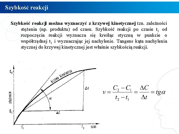 Szybkość reakcji można wyznaczyć z krzywej kinetycznej tzn. zależności stężenia (np. produktu) od czasu.