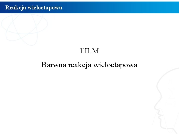 Reakcja wieloetapowa FILM Barwna reakcja wieloetapowa 7 Reakcja wieloetapowa FILM Barwna reakcja wieloetapowa 7