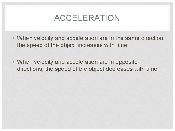 ACCELERATION • When velocity and acceleration are in the same direction, the speed of