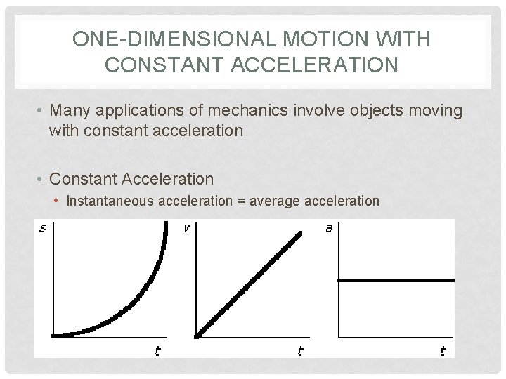 ONE-DIMENSIONAL MOTION WITH CONSTANT ACCELERATION • Many applications of mechanics involve objects moving with