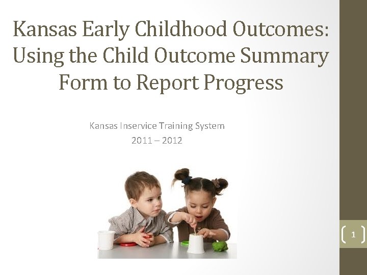 Kansas Early Childhood Outcomes: Using the Child Outcome Summary Form to Report Progress Kansas