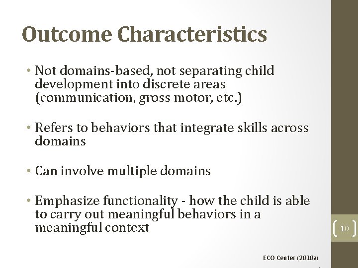 Outcome Characteristics • Not domains-based, not separating child development into discrete areas (communication, gross