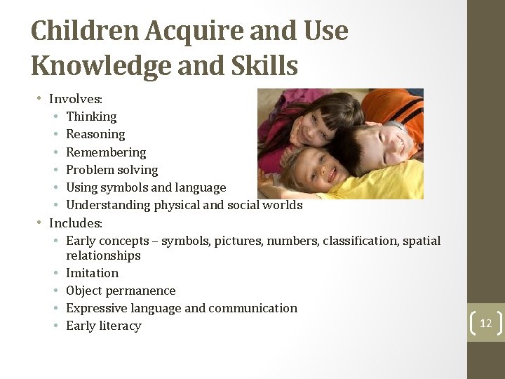 Children Acquire and Use Knowledge and Skills • Involves: • Thinking • Reasoning •