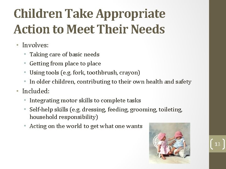 Children Take Appropriate Action to Meet Their Needs • Involves: • • Taking care