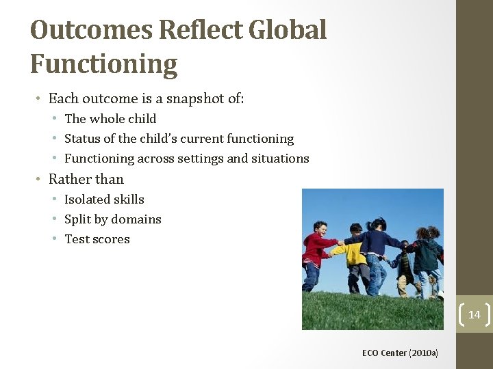 Outcomes Reflect Global Functioning • Each outcome is a snapshot of: • The whole