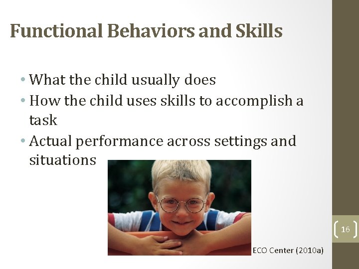 Functional Behaviors and Skills • What the child usually does • How the child