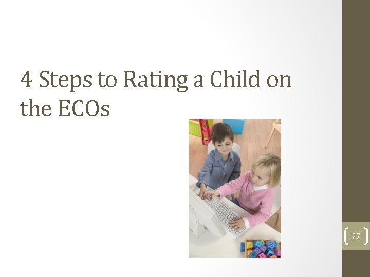 4 Steps to Rating a Child on the ECOs 27 