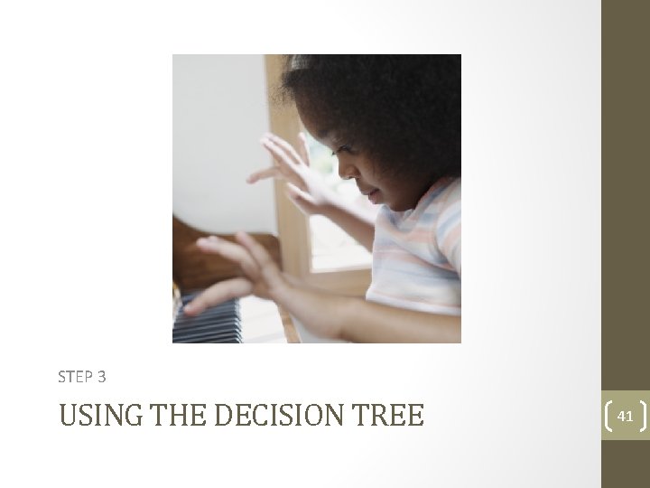 STEP 3 USING THE DECISION TREE 41 