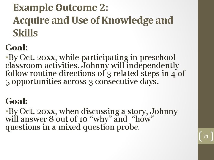 Example Outcome 2: Acquire and Use of Knowledge and Skills Goal: • By Oct.