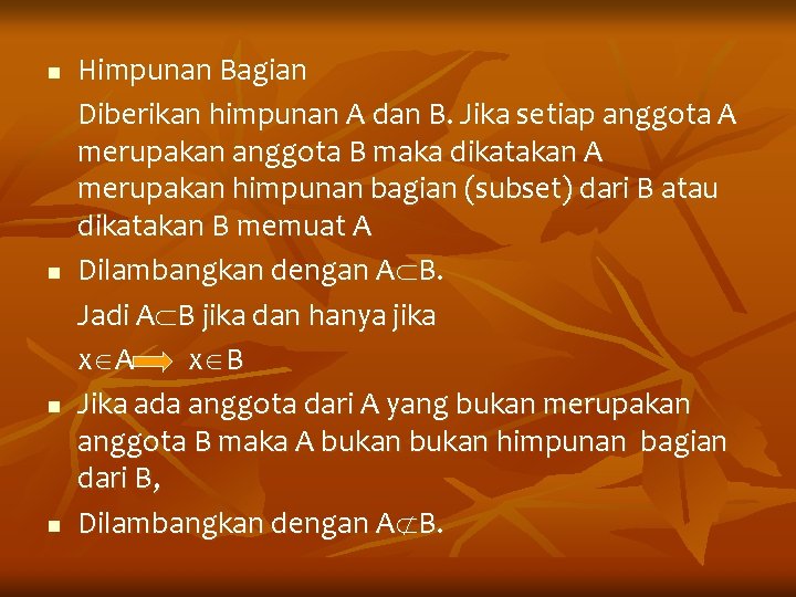 n n Himpunan Bagian Diberikan himpunan A dan B. Jika setiap anggota A merupakan