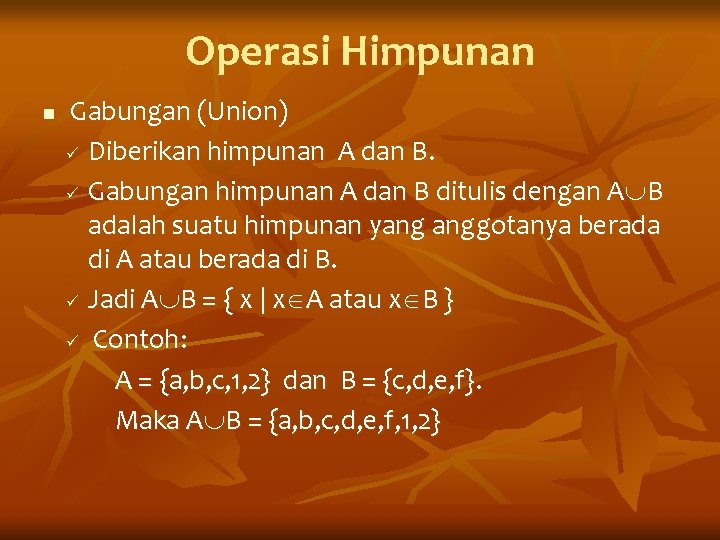 Operasi Himpunan n Gabungan (Union) ü Diberikan himpunan A dan B. ü Gabungan himpunan