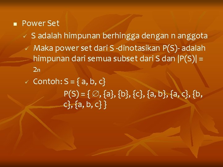 n Power Set ü S adalah himpunan berhingga dengan n anggota ü Maka power