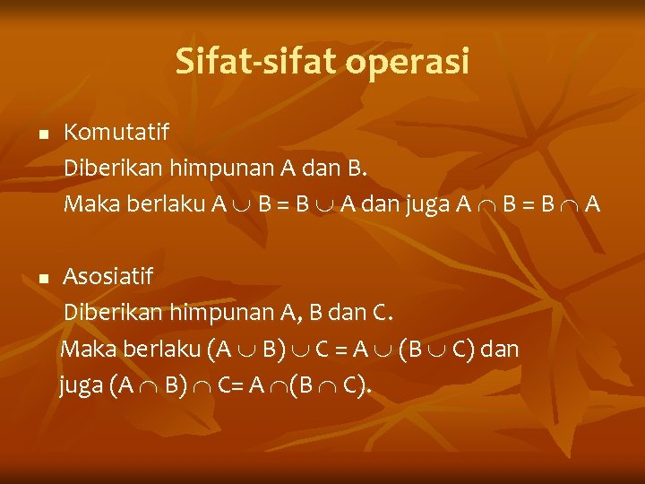 Sifat-sifat operasi n n Komutatif Diberikan himpunan A dan B. Maka berlaku A B