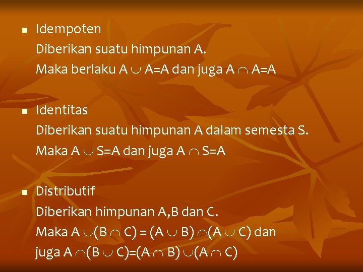 n n n Idempoten Diberikan suatu himpunan A. Maka berlaku A A=A dan juga