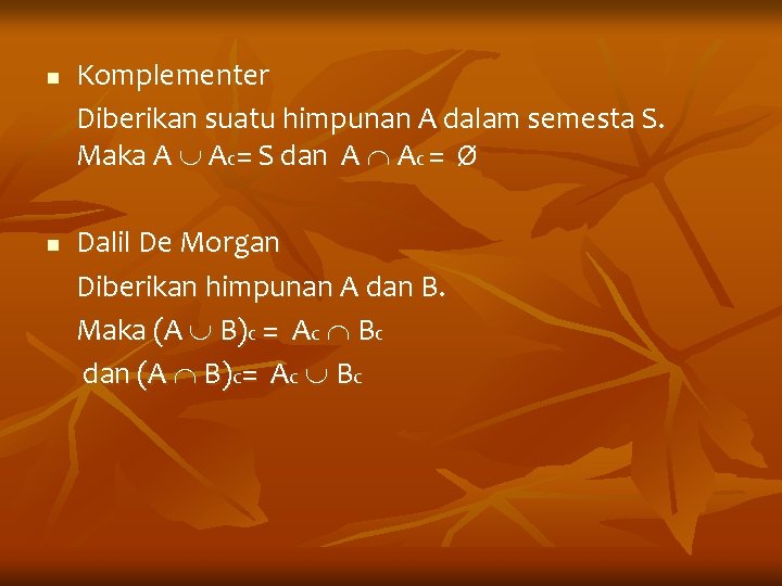 n n Komplementer Diberikan suatu himpunan A dalam semesta S. Maka A Ac= S