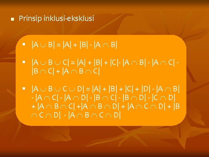 n Prinsip inklusi-eksklusi § |A B| = |A| + |B| - |A B| §