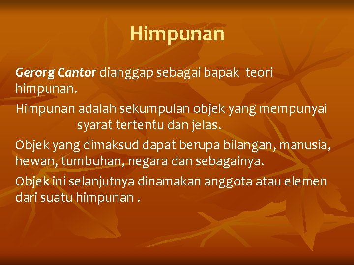 Himpunan Gerorg Cantor dianggap sebagai bapak teori himpunan. Himpunan adalah sekumpulan objek yang mempunyai