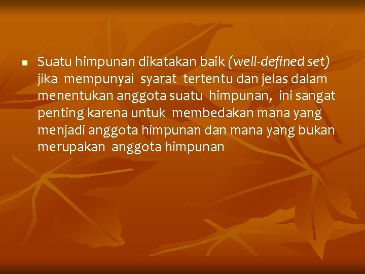 n Suatu himpunan dikatakan baik (well-defined set) jika mempunyai syarat tertentu dan jelas dalam