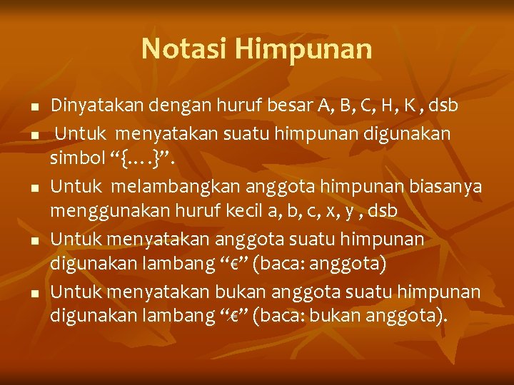 Notasi Himpunan n n Dinyatakan dengan huruf besar A, B, C, H, K ,