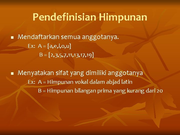 Pendefinisian Himpunan n Mendaftarkan semua anggotanya. Ex: A = {a, e, i, o, u}
