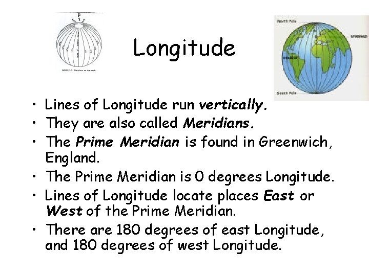Longitude • Lines of Longitude run vertically. • They are also called Meridians. •