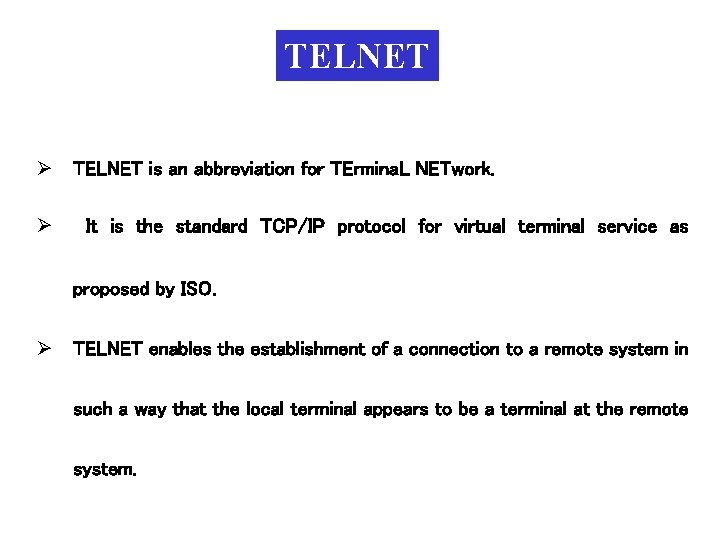 TELNET Ø TELNET is an abbreviation for TErmina. L NETwork. Ø It is the