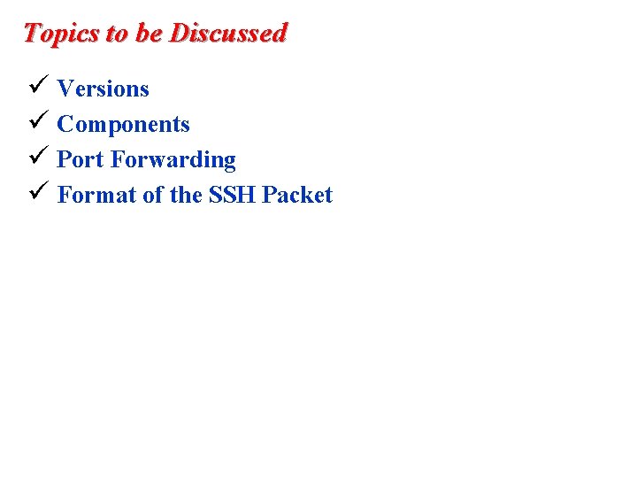Topics to be Discussed ü Versions ü Components ü Port Forwarding ü Format of