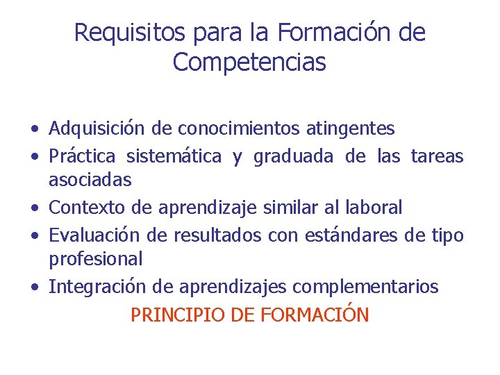 Requisitos para la Formación de Competencias • Adquisición de conocimientos atingentes • Práctica sistemática Requisitos para la Formación de Competencias • Adquisición de conocimientos atingentes • Práctica sistemática