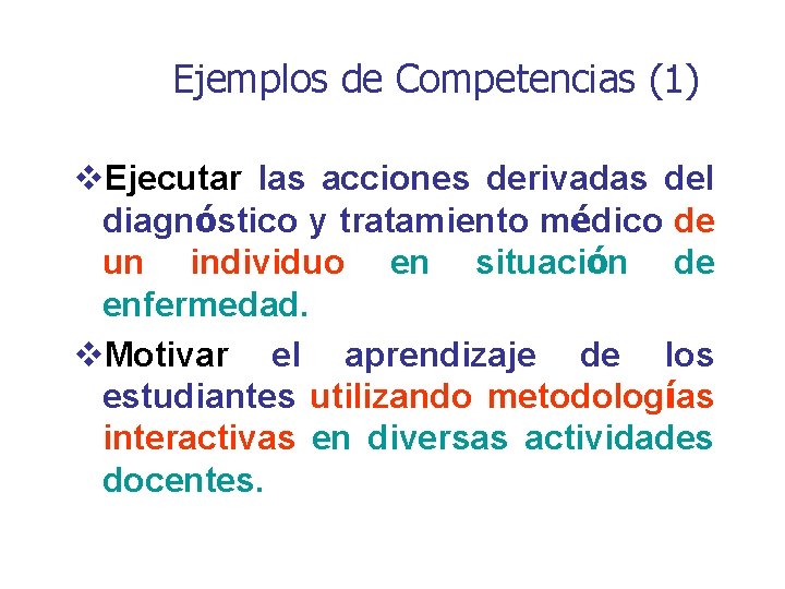 Ejemplos de Competencias (1) v. Ejecutar las acciones derivadas del diagnóstico y tratamiento médico Ejemplos de Competencias (1) v. Ejecutar las acciones derivadas del diagnóstico y tratamiento médico