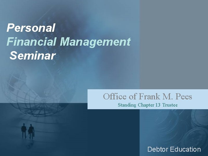 Personal Financial Management Seminar Office of Frank M. Pees Company Name Standing Chapter. Company