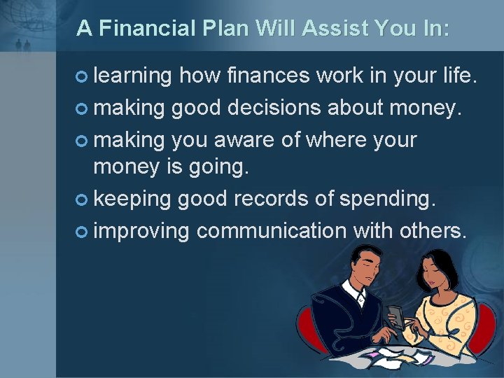A Financial Plan Will Assist You In: ¢ learning how finances work in your