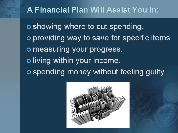A Financial Plan Will Assist You In: ¢ showing where to cut spending. ¢